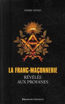 La franc-maçonnerie - révélée aux profanes