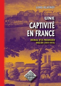 Une captivité en France - journal d'un prisonnier anglais (1811-1814)