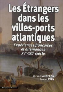 Les étrangers dans les villes-ports atlantiques - expériences françaises et allemandes XV-XIX siècle