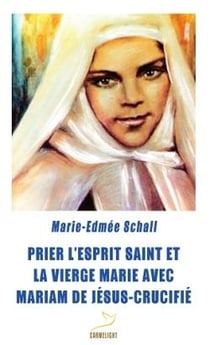 Prier l'esprit saint et la vierge Marie avec Mariam de Jésus-crucifié