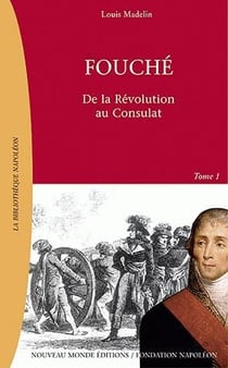 Fouché t.1 - de la Révolution au Consulat