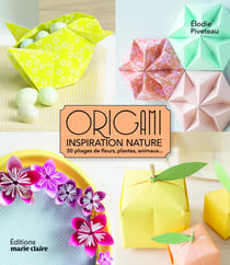 Origami inspiration nature - 30 pliages de fleurs, plantes, animaux...