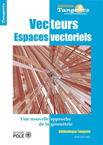 Bibliothèque Tangente Tome 65 : les espaces vectoriels : une nouvelle approche de la géométrie