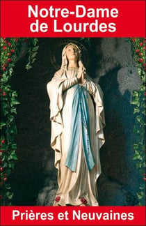 Notre-Dame de Lourdes - prières et neuvaines