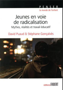 Jeunes en voie de radicalisation - mythe, réalité et travail éducatif