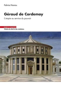 Géraud de Cordemoy : l'utopie au service du pouvoir