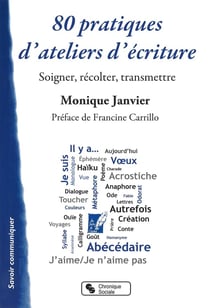80 pratiques d'ateliers écriture - soigner, récolter, transmettre