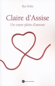Claire d'Assise - un coeur plein d'amour