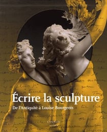 Écrire la sculpture, de l'antiquité à louise bourgeois