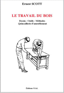Le travail du bois - dessin, outils, méthodes, quincaillerie d'ameublement