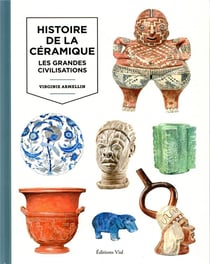 Histoire de la céramique Tome 1 - les grandes civilisations