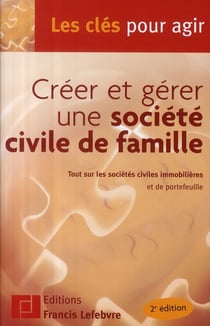Créer et gérer une société civile de famille - tout sur les sociétés civiles et immobilières et de portefeuille