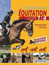 Les fondamentaux de l'équitation - galops 1 à 4, programme officiel detaillé et 110 questions-réponses