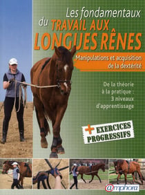 Les fondamentaux du travail aux longues rênes - manipulations et acquisition de la dextérité