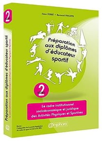 Préparation aux diplômes d'éducateur sportif t.2 - le cadre institutionnel, socio-économique et juridique des activités physiques et sportives