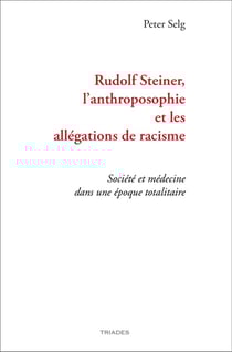 Rudolf Steiner, l'anthroposophie et les allégations de racisme : société et médecine dans une époque totalitaire
