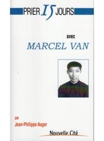 Prier 15 jours avec... : Marcel Van
