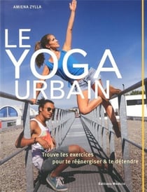 Le yoga urbain - trouve tes exercices pour te réénergiser et te détendre