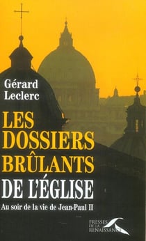 Les dossiers brulants de l'eglise - au soir de la vie de jean-paul ii