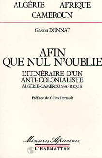 Afin que nul n'oublie - l'itinéraire d'un anti-colonialiste