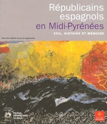 Republicains espagnols en midipyrénées. exil, histoire et mémoire