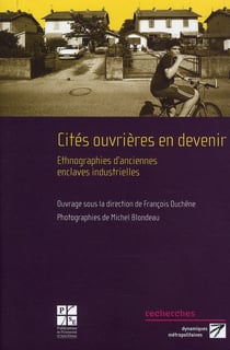 Cités ouvrières en devenir - ethnographies d'anciennes enclaves industrielles