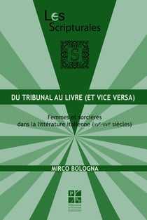 Du tribunal au livre - femmes et sorcières dans la littérature italienne (XV-XVIe siècle)