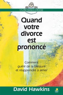 Quand votre divorce est prononcé : Comment guérir de la blessure et réapprendre à aimer
