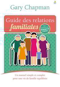 Guide des relations familiales - un manuel simple et complet pour une vie de famille équilibrée