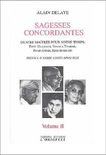 Sagesses concordantes Tome 2 - quatre maîtres pour notre temps : Etty Hillesum, Vimala Thakar, Svâmi Prajnânpad, Krishnamurti
