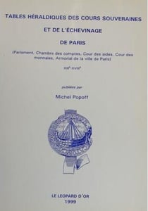 Tables héraldiques des cours souveraines et de l'échevinage de Paris