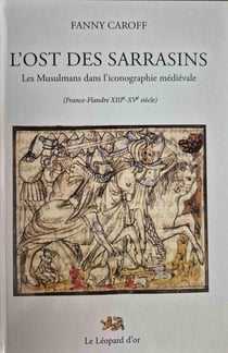 L'ost des Sarrasins - les musulmans dans l'iconographie médiévale