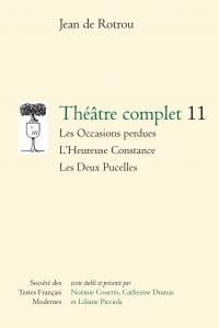 Théâtre complet 11 - les occasions perdues - l'heureuse constance - les deux pucelles
