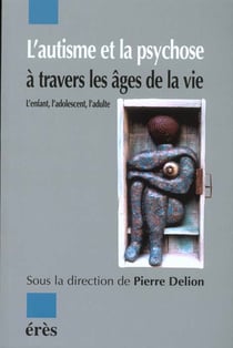 L'autisme et la psychose a travers les ages de la vie