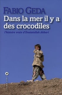 Dans la mer il y a des crocodiles - l'histoire vraie d'Enaiatollah Akbari