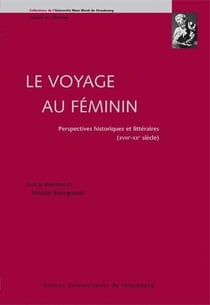 Le voyage au féminin : perspectives historiques et littéraires (XVIIIe-XXe siè : PERSPECTIVES HISTORIQUES ET LITTÉRAIRES (XVIIIE-XXE SIÈCLES)
