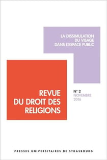 Revue du droit des religions n° 2/2016 - la dissimulation du visage dans l'esp : LA DISSIMULATION DU VISAGE DANS L'ESPACE PUBLIC