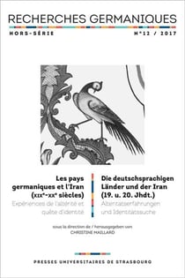 Recherches germaniques hors-série n° 12/2017 - les pays germaniques et l'iran : LES PAYS GERMANIQUES ET L'IRAN (XIXE-XXE SIÈCLES). DIE DEUTSCHSPRACHIG