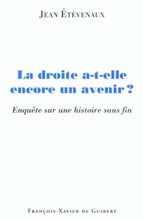 La droite a-t-elle encore un avenir ? : Enquête sur une histoire sans fin