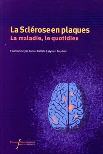La sclérose en plaques. la maladie, le quotidien
