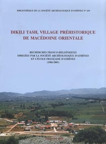 Dikili tash, village préhistorique de macédoine orientale - recherches franco-helléniques dirigées par la société archéologique d'athènes et l'école française d'athènes (1986-2001) réunissant des études par kou