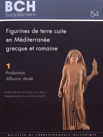Figurines de terre cuite en méditerranée grecque et romaine - actes du colloque international colloquia anatolica et aegea antiqua i izmir, 2 ? 6 juin 2007