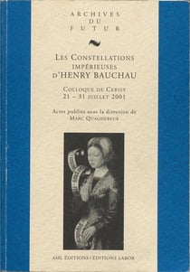 Les constellations impérieuses d'Henry Bauchau : colloque de Cerisy 21-31 juillet 2001