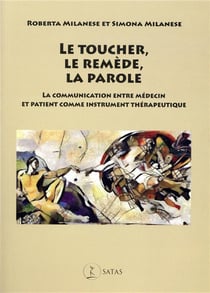 Le toucher, le remède, la parole - la communication entre médecin et patient comme instrument thérapeutique