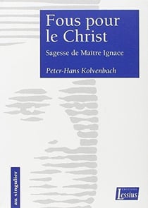 Fous pour le Christ - sagesse de Maître Ignace