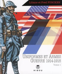 Uniformes et armes des soldats de la guerre 1914-18 t.1