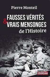 Fausses verites et vrais mensonges de l'histoire