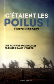 C'étaient les poilus ! des hommes ordinaires plongés dans l?enfer