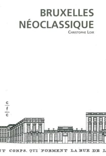 Bruxelles néoclassique - mutation d'un espace urbain 1775-1840