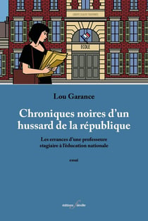 Chroniques noires d'un hussard de la republique - les errances d une professeure stagiaire a l educa